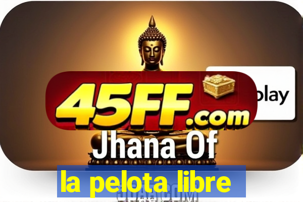la pelota libre